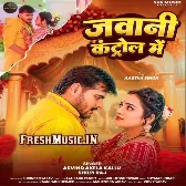 Jawani Control Me (Arvind Akela Kallu, Shilpi Raj)
