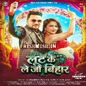 Loot Ke Le Jo Bihar (Gunjan Singh, Shilpi Raj)