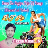 Sarso Ke Sagiya - Khesari  Lal Yadav Dj Rk Remix
